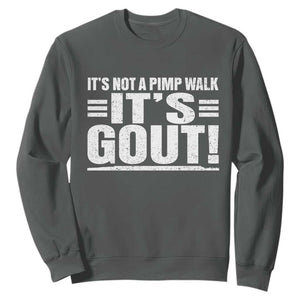 It's Not A Pimp Walk It's Gout Sweatshirt Sarcastic Chronic Pain Funny Arthritis Limping Joke TS02 Dark Heather Print Your Wear
