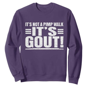 It's Not A Pimp Walk It's Gout Sweatshirt Sarcastic Chronic Pain Funny Arthritis Limping Joke TS02 Purple Print Your Wear