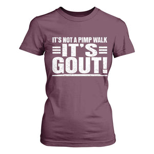 It's Not A Pimp Walk It's Gout T Shirt For Women Sarcastic Chronic Pain Funny Arthritis Limping Joke TS02 Maroon Print Your Wear