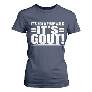 It's Not A Pimp Walk It's Gout T Shirt For Women Sarcastic Chronic Pain Funny Arthritis Limping Joke TS02 Navy Print Your Wear