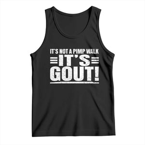 It's Not A Pimp Walk It's Gout Tank Top Sarcastic Chronic Pain Funny Arthritis Limping Joke TS02 Black Print Your Wear