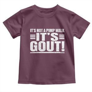 It's Not A Pimp Walk It's Gout Toddler T Shirt Sarcastic Chronic Pain Funny Arthritis Limping Joke TS02 Maroon Print Your Wear