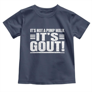 It's Not A Pimp Walk It's Gout Toddler T Shirt Sarcastic Chronic Pain Funny Arthritis Limping Joke TS02 Navy Print Your Wear