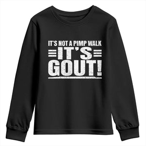 It's Not A Pimp Walk It's Gout Youth Sweatshirt Sarcastic Chronic Pain Funny Arthritis Limping Joke TS02 Black Print Your Wear