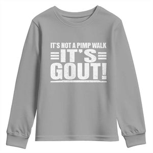 It's Not A Pimp Walk It's Gout Youth Sweatshirt Sarcastic Chronic Pain Funny Arthritis Limping Joke TS02 Sport Gray Print Your Wear