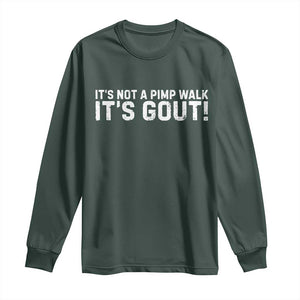 It's Not A Pimp Walk It's Gout Long Sleeve Shirt Funny Chronic Pain Humorous Arthritis Limping Joke TS02 Dark Forest Green Print Your Wear