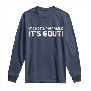 It's Not A Pimp Walk It's Gout Long Sleeve Shirt Funny Chronic Pain Humorous Arthritis Limping Joke TS02 Navy Print Your Wear