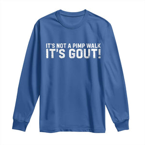 It's Not A Pimp Walk It's Gout Long Sleeve Shirt Funny Chronic Pain Humorous Arthritis Limping Joke TS02 Royal Blue Print Your Wear