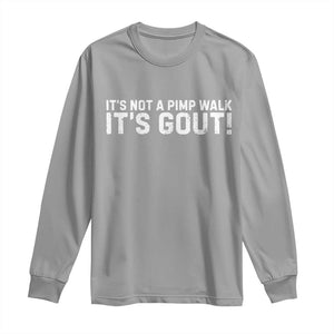 It's Not A Pimp Walk It's Gout Long Sleeve Shirt Funny Chronic Pain Humorous Arthritis Limping Joke TS02 Sport Gray Print Your Wear