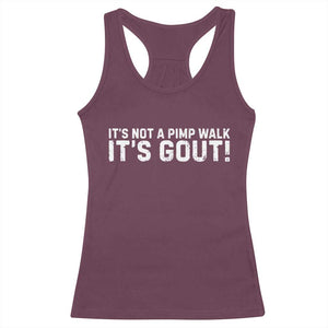 It's Not A Pimp Walk It's Gout Racerback Tank Top Funny Chronic Pain Humorous Arthritis Limping Joke TS02 Maroon Print Your Wear