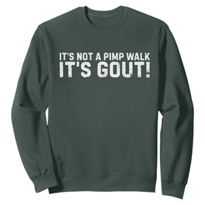 It's Not A Pimp Walk It's Gout Sweatshirt Funny Chronic Pain Humorous Arthritis Limping Joke TS02 Dark Forest Green Print Your Wear
