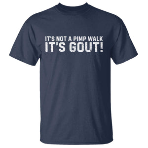 It's Not A Pimp Walk It's Gout T Shirt Funny Chronic Pain Humorous Arthritis Limping Joke TS02 Navy Print Your Wear