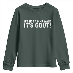 It's Not A Pimp Walk It's Gout Youth Sweatshirt Funny Chronic Pain Humorous Arthritis Limping Joke TS02 Dark Forest Green Print Your Wear