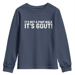 It's Not A Pimp Walk It's Gout Youth Sweatshirt Funny Chronic Pain Humorous Arthritis Limping Joke TS02 Navy Print Your Wear