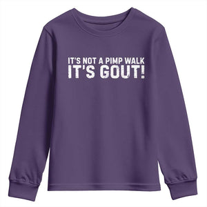 It's Not A Pimp Walk It's Gout Youth Sweatshirt Funny Chronic Pain Humorous Arthritis Limping Joke TS02 Purple Print Your Wear