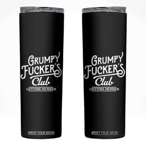 Grumpy Fucker's Club Lifetime Member Skinny Tumbler Funny Distressed Sarcastic Adult Humor Slogan Typography TS02 Black Print Your Wear
