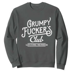 Grumpy Fucker's Club Lifetime Member Sweatshirt Funny Distressed Sarcastic Adult Humor Slogan Typography TS02 Dark Heather Print Your Wear