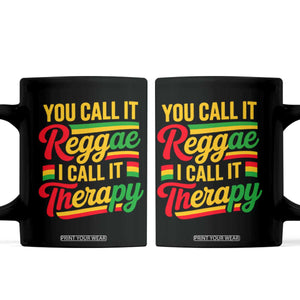 You Call It Reggae I Call It Therapy Coffee Mug Emotional Jamaican Rasta Music Lovers TS02 Black Print Your Wear