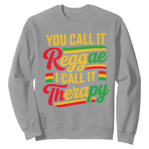 You Call It Reggae I Call It Therapy Sweatshirt Emotional Jamaican Rasta Music Lovers TS02 Sport Gray Print Your Wear
