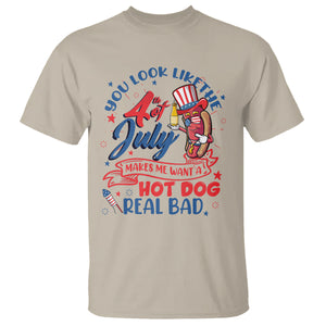 Funny You Look Like The 4th Of July Makes Me Want A Hot Dog Real Bad T Shirt TS02 Sand Printyourwear