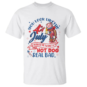 Funny You Look Like The 4th Of July Makes Me Want A Hot Dog Real Bad T Shirt TS02 White Printyourwear