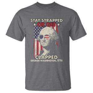 Funny 4th Of July T Shirt Stay Strapped Or Get Clapped American Flag George Washington TS02 Charcoal Printyourwear