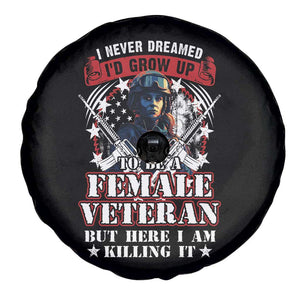 Female Veteran Spare Tire Cover I Never Dreamed I'd Grow Up To Be But Here I Am Killing It American Flag Dog Tags TS02 Print Your Wear