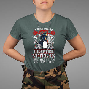 Female Veteran T Shirt I Never Dreamed I'd Grow Up To Be But Here I Am Killing It American Flag Dog Tags TS02 Dark Forest Green Printyourwear