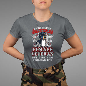 Female Veteran T Shirt I Never Dreamed I'd Grow Up To Be But Here I Am Killing It American Flag Dog Tags TS02 Dark Heather Printyourwear