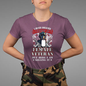 Female Veteran T Shirt I Never Dreamed I'd Grow Up To Be But Here I Am Killing It American Flag Dog Tags TS02 Maroon Printyourwear