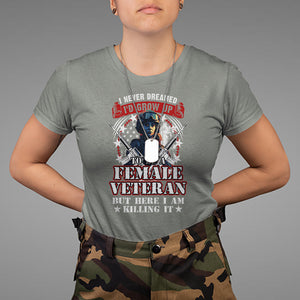 Female Veteran T Shirt I Never Dreamed I'd Grow Up To Be But Here I Am Killing It American Flag Dog Tags TS02 Military Green Printyourwear