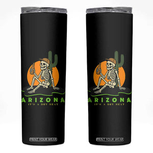 Funny Arizona Its A Dry Heat Skeleton Graphic Skinny Tumbler Vintage Desert Drinking Beer Saguaro Cactus Souvenir