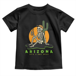 Funny Arizona Its A Dry Heat Skeleton Graphic Toddler T Shirt Vintage Desert Drinking Beer Saguaro Cactus Souvenir