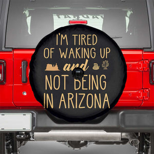 Funny Im Tired Of Waking Up And Not Being In Arizona Graphic Spare Tire Cover Desert Vacation Nostalgia Souvenir