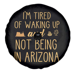 Funny Im Tired Of Waking Up And Not Being In Arizona Graphic Spare Tire Cover Desert Vacation Nostalgia Souvenir
