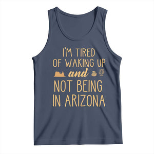Funny Im Tired Of Waking Up And Not Being In Arizona Graphic Tank Top Desert Vacation Nostalgia Souvenir
