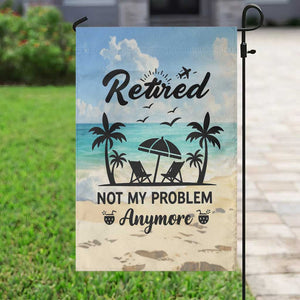 Retired Not My Problem Anymore Funny Beach Vacation Garden Flag Retirement Gag Gift Oasis Summer Vibes TS02 Print Your Wear