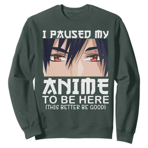 Japan Anime Manga Otaku Sweatshirt I Paused My Anime To Be Here Boys TS02 Dark Forest Green Print Your Wear
