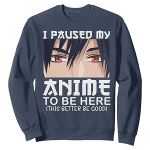 Japan Anime Manga Otaku Sweatshirt I Paused My Anime To Be Here Boys TS02 Navy Print Your Wear