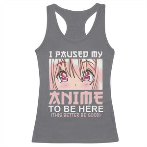 Japan Anime Manga Otaku Racerback Tank Top I Paused My Anime To Be Here Kawaii Girls TS02 Charcoal Print Your Wear