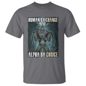 Funny Alpha Wolf Meme T Shirt Human By Chance Alpha By Choice Cool Funny Alpha Wolf Meme TS02 Charcoal Print Your Wear