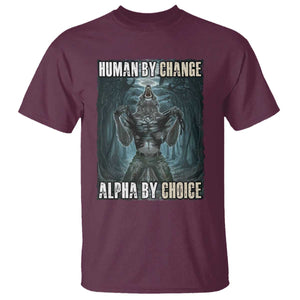 Funny Alpha Wolf Meme T Shirt Human By Chance Alpha By Choice Cool Funny Alpha Wolf Meme TS02 Maroon Print Your Wear