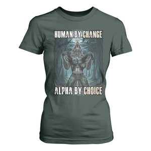 Funny Alpha Wolf Meme T Shirt For Women Human By Chance Alpha By Choice Cool Funny Alpha Wolf Meme TS02 Dark Forest Green Print Your Wear