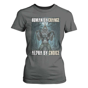 Funny Alpha Wolf Meme T Shirt For Women Human By Chance Alpha By Choice Cool Funny Alpha Wolf Meme TS02 Dark Heather Print Your Wear