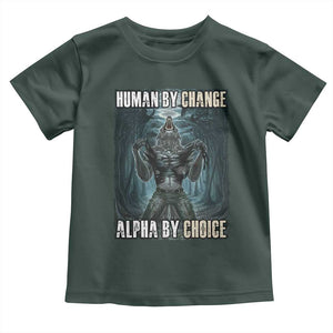 Funny Alpha Wolf Meme Toddler T Shirt Human By Chance Alpha By Choice Cool Funny Alpha Wolf Meme TS02 Dark Forest Green Print Your Wear