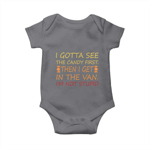 Funny Candy Van Meme Baby Onesie I Gotta See The Candy First Then I Get In The Van I'm Not Stupid Sarcasm TS02 Charcoal Print Your Wear