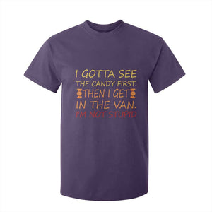 Funny Candy Van Meme T Shirt For Kid I Gotta See The Candy First Then I Get In The Van I'm Not Stupid Sarcasm TS02 Purple Print Your Wear
