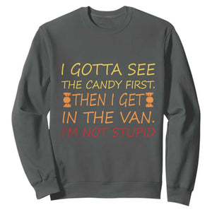 Funny Candy Van Meme Sweatshirt I Gotta See The Candy First Then I Get In The Van I'm Not Stupid Sarcasm TS02 Dark Heather Print Your Wear