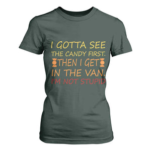 Funny Candy Van Meme T Shirt For Women I Gotta See The Candy First Then I Get In The Van I'm Not Stupid Sarcasm TS02 Dark Forest Green Print Your Wear