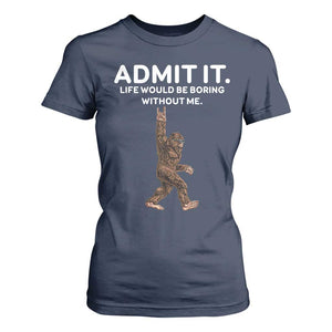 Funny Bigfoot T Shirt For Women Admit It Life Would Be Boring Without Me Rock Hand TS02 Navy Print Your Wear